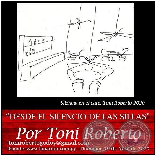 DESDE EL SILENCIO DE LAS SILLAS - Por Toni Roberto - Domingo, 19 de Abril de 2020